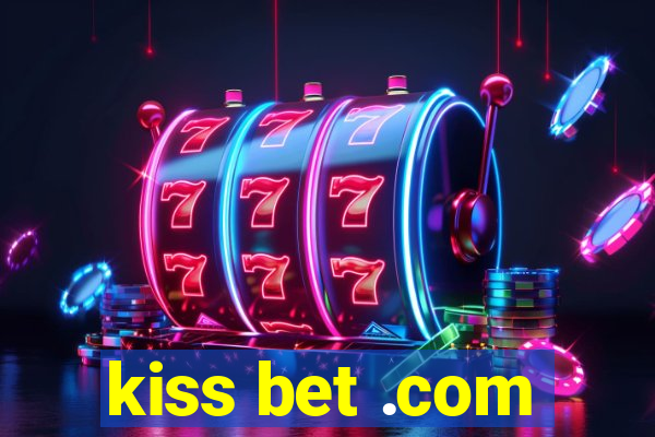 kiss bet .com